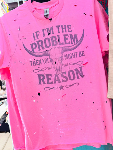 I’m a Problem Tee