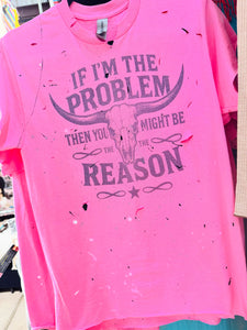 I’m a Problem Tee